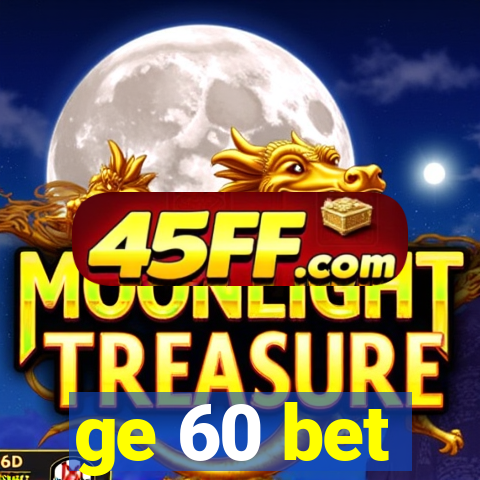 ge 60 bet